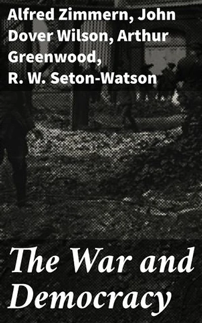 The War and Democracy: Enriched edition. Exploring the Bonds of Conflict and Governance: A Literary Anthology on War, Democracy, and Political Ideologies