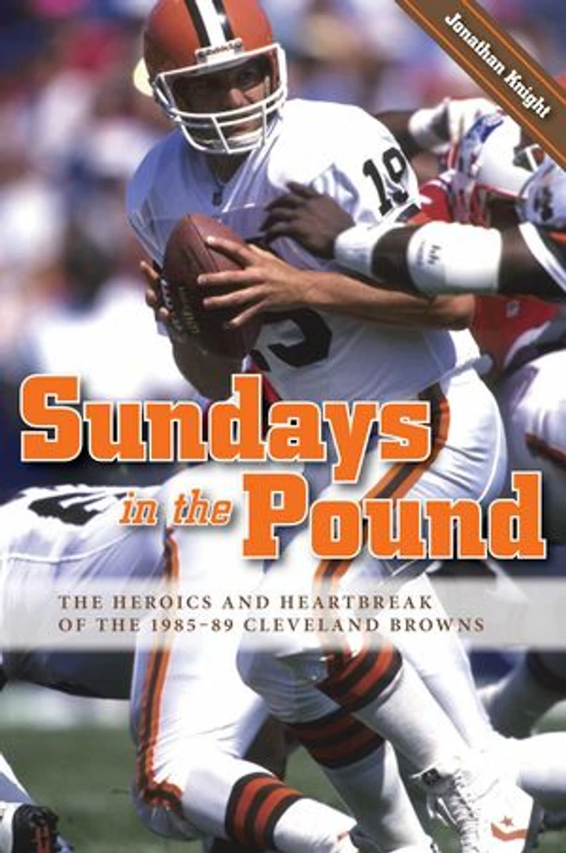 Sundays the Pound: Heroics and Heartbreak of 1985-89 Cleveland Browns