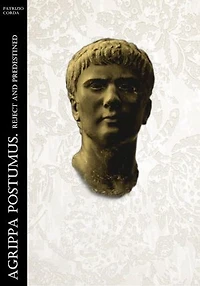 Agrippa Postumus. Reject And Predestined
