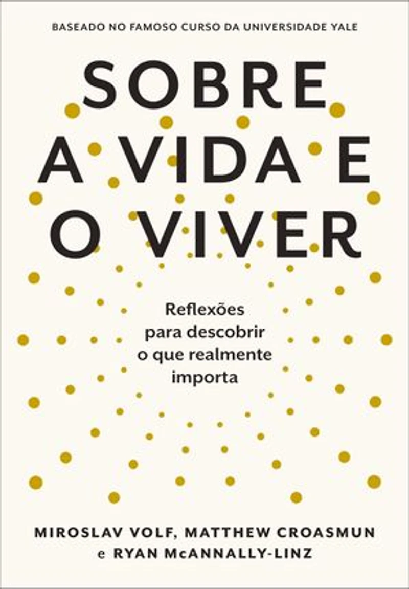 Sobre a vida e o viver: Reflexões para descobrir o que realmente importa