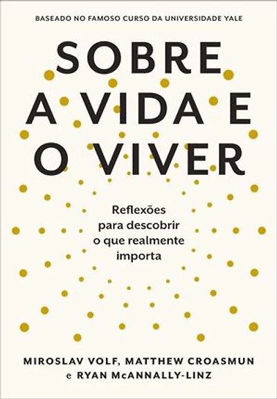 Sobre a vida e o viver: Reflexões para descobrir o que realmente importa