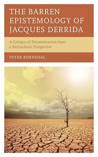 The Barren Epistemology of Jacques Derrida: a Critique Deconstruction from Nietzschean Perspective