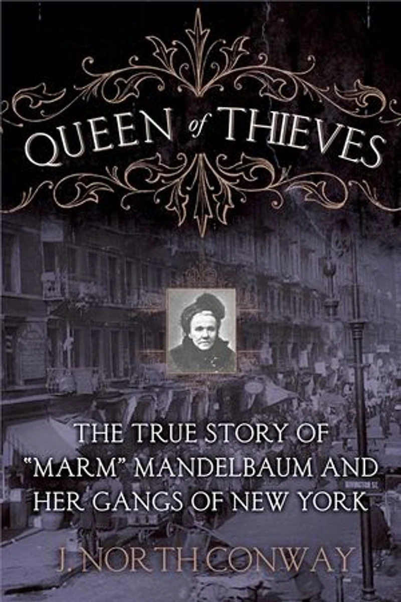 Queen of Thieves: The True Story "Marm" Mandelbaum and Her Gangs New York