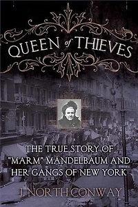 Queen of Thieves: The True Story "Marm" Mandelbaum and Her Gangs New York
