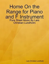 Home On the Range for Piano and F Instrument - Pure Sheet Music By Lars Christian Lundholm