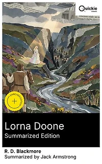 Lorna Doone (Summarized Edition): Enriched edition. A yeoman's courtship amid the Monmouth Rebellion—Exmoor's moorland pastoral of outlaws, vengeance, and the durable truths of land and law
