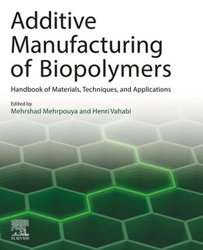 Additive Manufacturing of Biopolymers: Handbook Materials, Techniques, and Applications