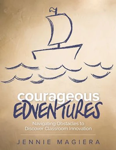 Courageous Edventures: Navigating Obstacles to Discover Classroom Innovation