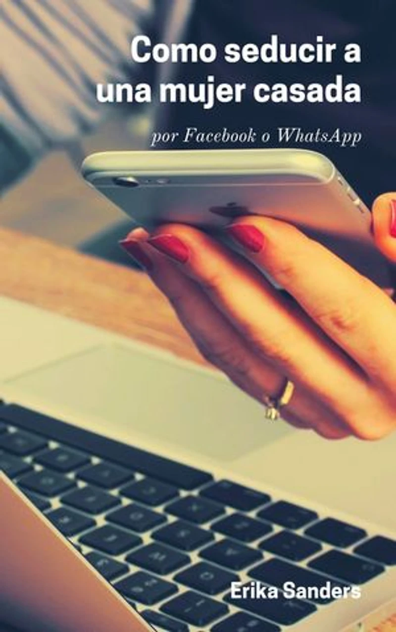Como Seducir a Una Mujer Casada: por Facebook o WhatsApp