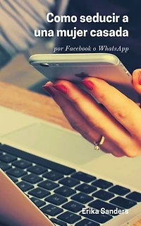 Como Seducir a Una Mujer Casada: por Facebook o WhatsApp