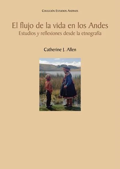 El flujo de la vida en los Andes: Estudios y reflexiones desde la etnografía