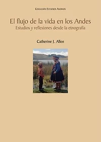 El flujo de la vida en los Andes: Estudios y reflexiones desde la etnografía