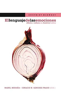 El lenguaje de las emociones: Afecto y cultura en América Latina.