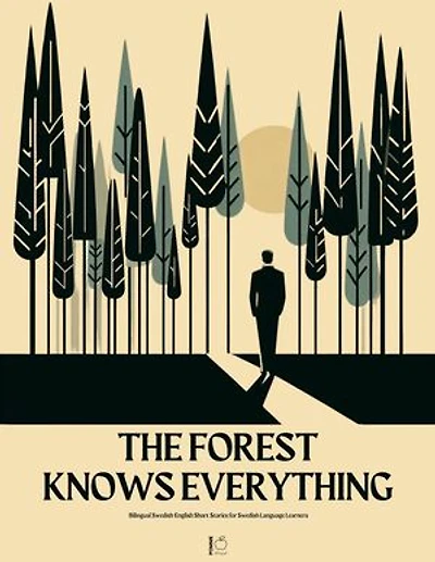 The Forest Knows Everything: Bilingual Swedish-English Short Stories for Swedish Language Learners