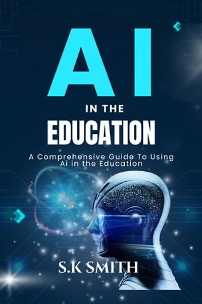 Ai In The Education: A Comprehensive Guide To Using Ai in the Education