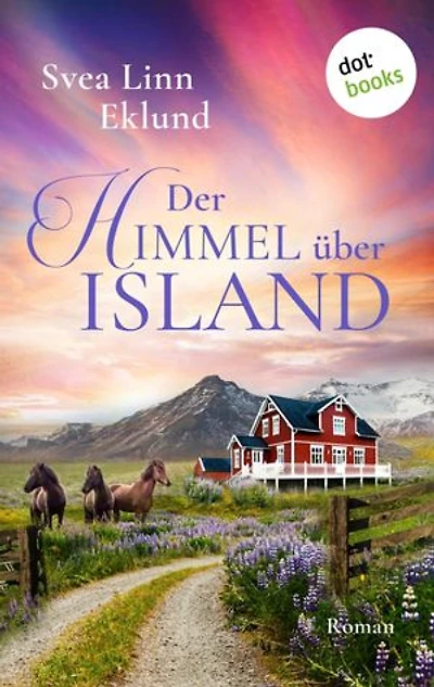 Der Himmel über Island: Roman | Ein alter Pferdehof, der zum Wohlfühlort für Islandbesucher werden könnte