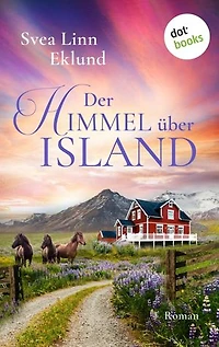 Der Himmel über Island: Roman | Ein alter Pferdehof, der zum Wohlfühlort für Islandbesucher werden könnte