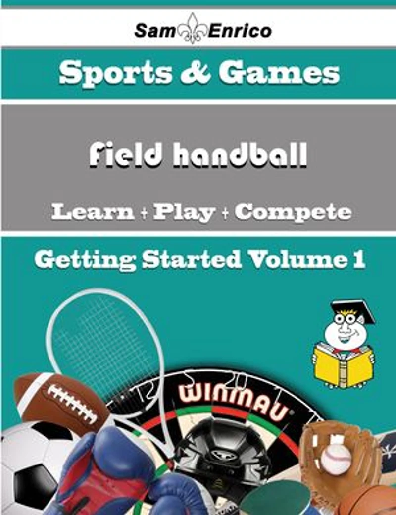 A Beginners Guide to Field handball (Volume 1)