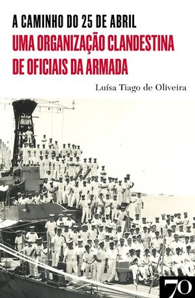 A Caminho do 25 de Abril - Uma Organização Clandestina de Oficiais da Armada