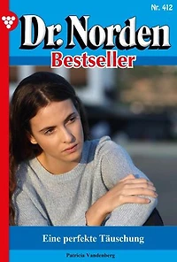 Eine perfekte Täuschung: Dr. Norden Bestseller 412 – Arztroman