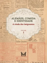 Alemães, comida e Identidade: A vinda dos imigrantes: VOLUME 2