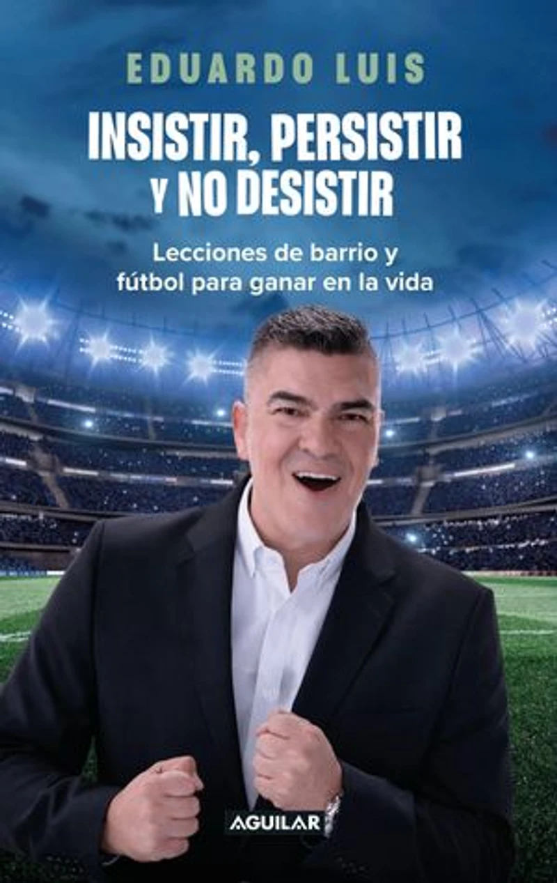 Insistir, persistir y no desistir: Lecciones de barrio y fútbol para ganar en la vida