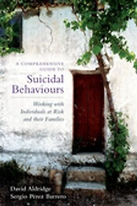 A Comprehensive Guide to Suicidal Behaviours: Working with Individuals at Risk and their Families