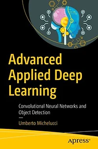 Advanced Applied Deep Learning: Convolutional Neural Networks And Object Detection