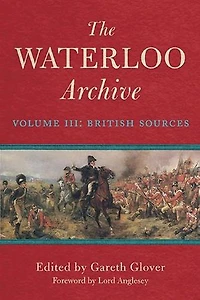The Waterloo Archive: Volume III: British Sources