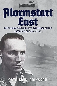 Alarmstart East: The German Fighter Pilot's Experience On Eastern Front 1941-1945