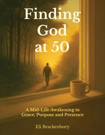 Finding God at 50: A Mid-Life Awakening to Grace, Purpose and Presence