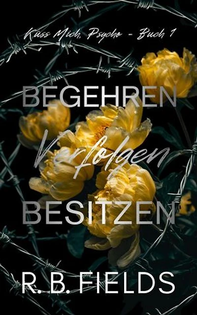 Begehren, Verfolgen, Besitzen: Küss Mich, Psycho (Buch 1): Küss Mich, Psycho, #1