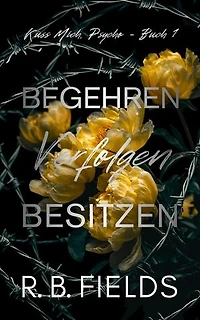 Begehren, Verfolgen, Besitzen: Küss Mich, Psycho (Buch 1): Küss Mich, Psycho, #1