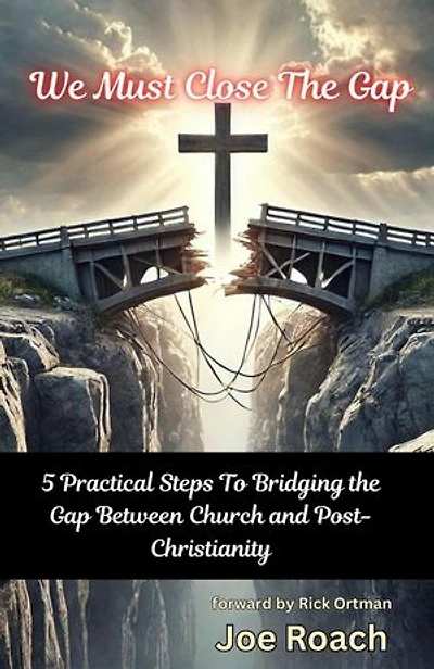 We Must Close The Gap: 5 Practical Steps To Closing The Gap Between Church And Post-Christianity