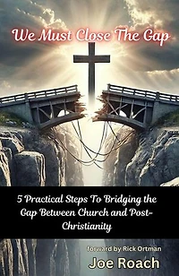 We Must Close The Gap: 5 Practical Steps To Closing The Gap Between Church And Post-Christianity