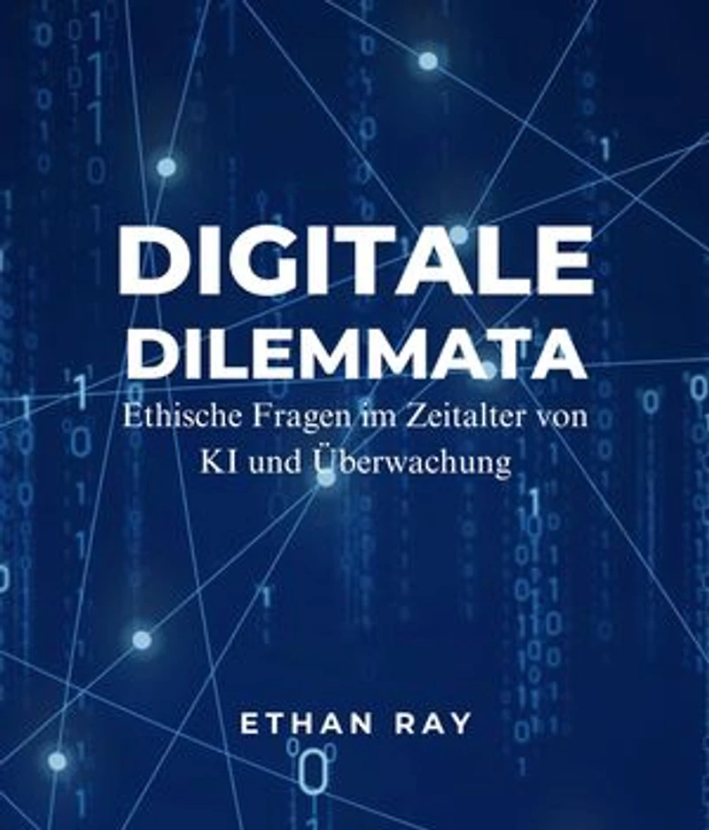 Digitale Dilemmata: Ethische Fragen im Zeitalter von KI und Überwachung
