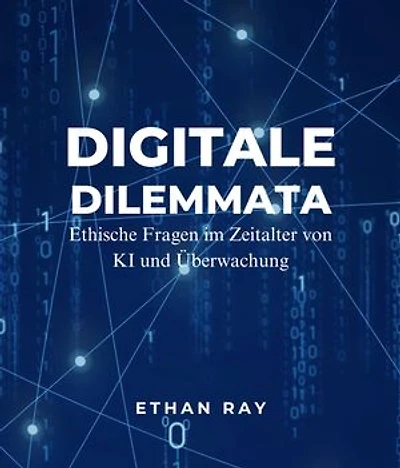 Digitale Dilemmata: Ethische Fragen im Zeitalter von KI und Überwachung