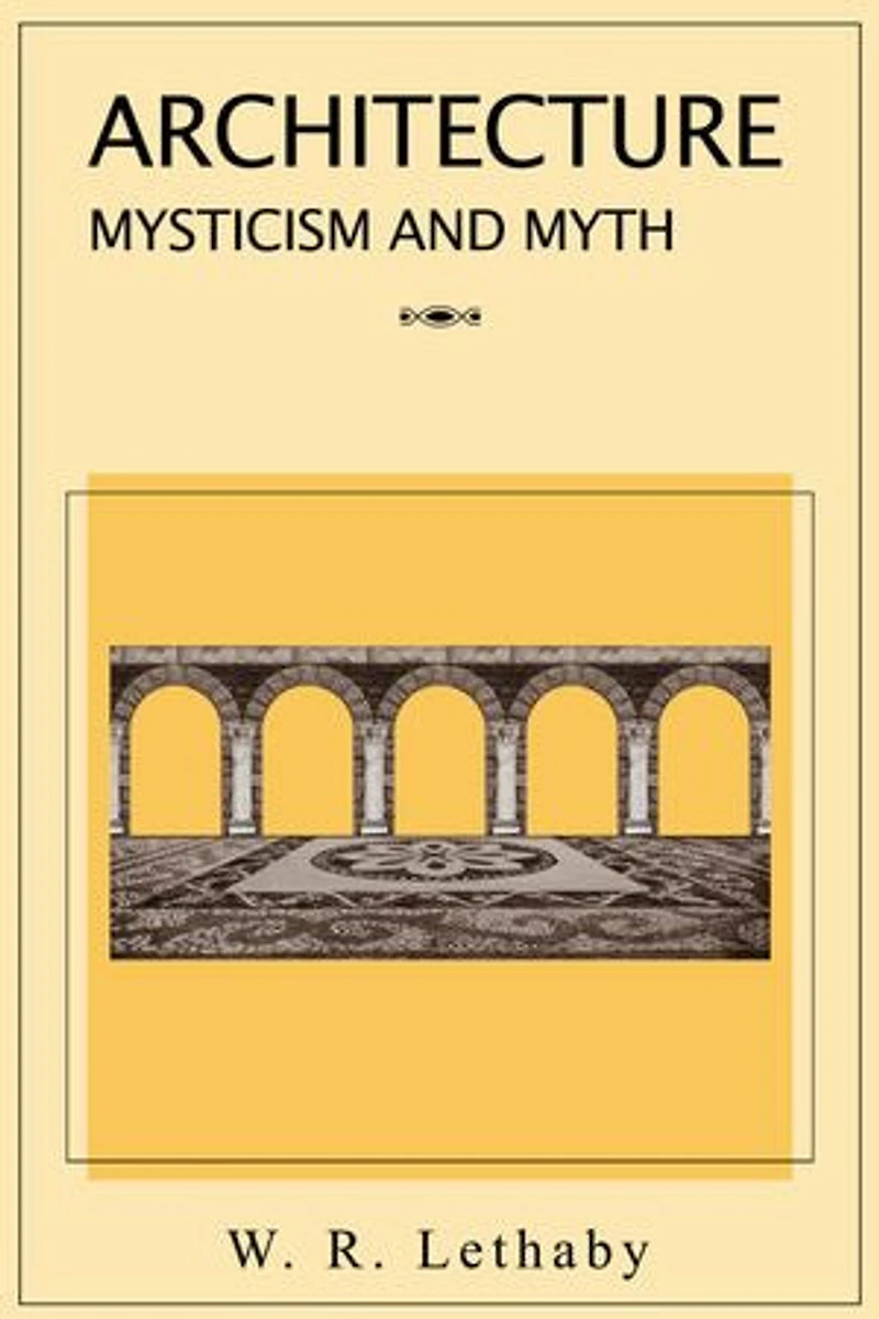 Architecture Mysticism and Myth: The symbolism of architecture, both in real life and in myth