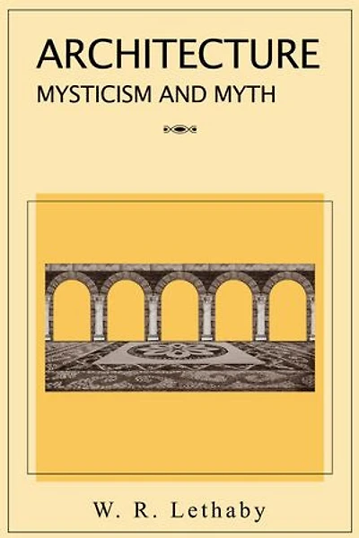 Architecture Mysticism and Myth: The symbolism of architecture, both in real life and in myth