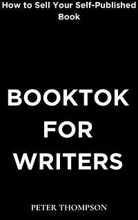 BookTok for Writers: How to Sell Your Self-Published Book
