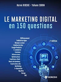 Le marketing digital en 150 questions: référencement-SEO, publicité ligne-SEA, content marketing, netlinking, e-mailing, analytics-IA, réseaux sociaux