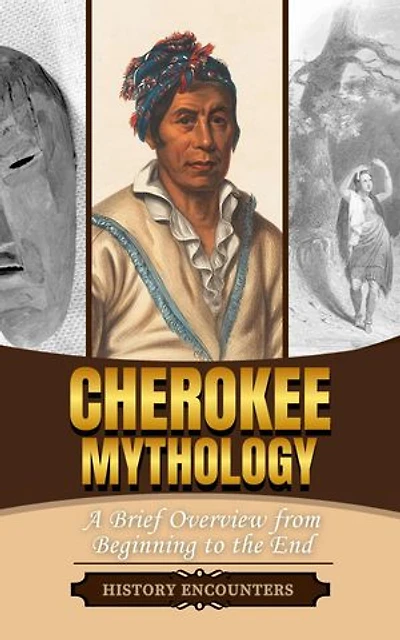 Cherokee Mythology: A Brief Overview from Beginning to the End