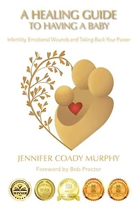 a Healing Guide to having Baby: Infertility, Emotional Wounds and Taking Back Your Power