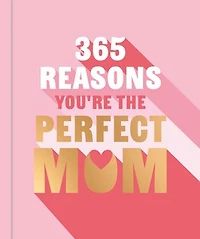 365 Reasons Why You're the Perfect Mom: A Little Book of Words to let Your Mom Know How Much You Love Her