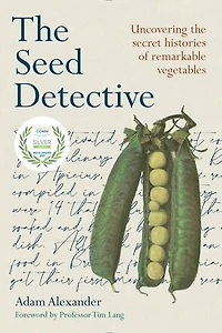 the Seed Detective: Uncovering Secret Histories of Remarkable Vegetables