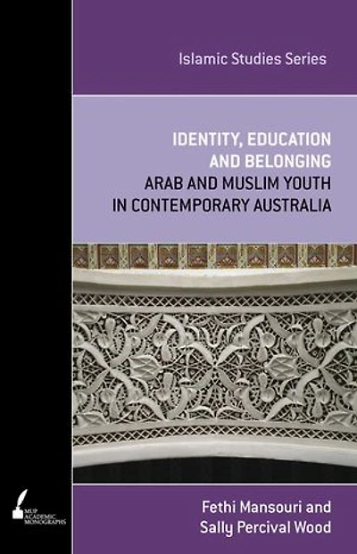 Identity, Education and Belonging: Arab and Muslim Youth in Contemporary Australia