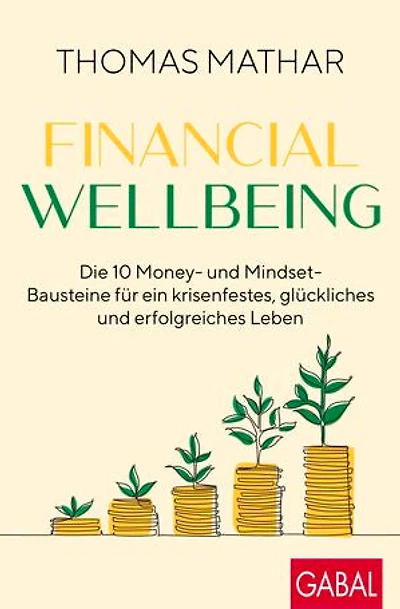 Financial Wellbeing: Die 10 Money- und Mindset-Bausteine für ein krisenfestes, glückliches und erfolgreiches Leben