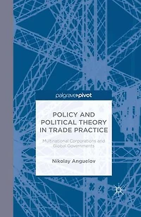 Policy and Political Theory Trade Practice: Multinational Corporations Global Governments