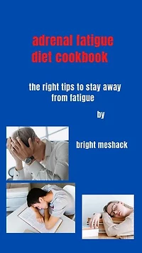 Adrenal fatigue diet cookbook: The right tips to stay away from fatigue