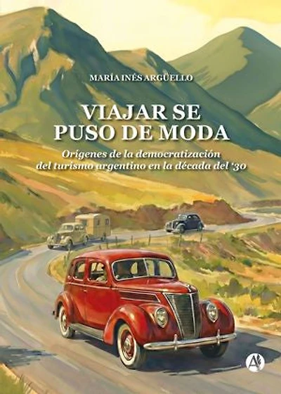 Viajar se puso de moda: Orígenes de la democratización del turismo argentino en la década del ´30